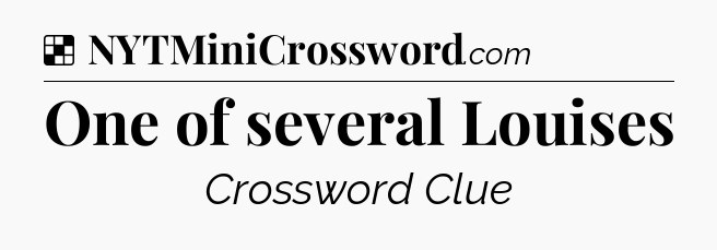 Solution: One of several Louises - NYT Crossword