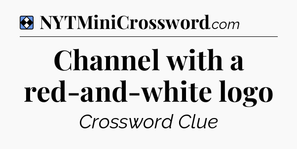 Solution: Channel with a red-and-white logo - NYT Mini Crossword