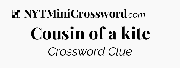 Solution: Cousin of a kite - NYT Crossword