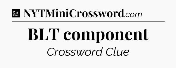 BLT component - LA Times Crossword