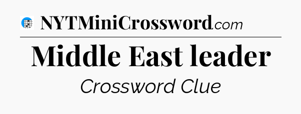 Middle East leader Crossword Clue