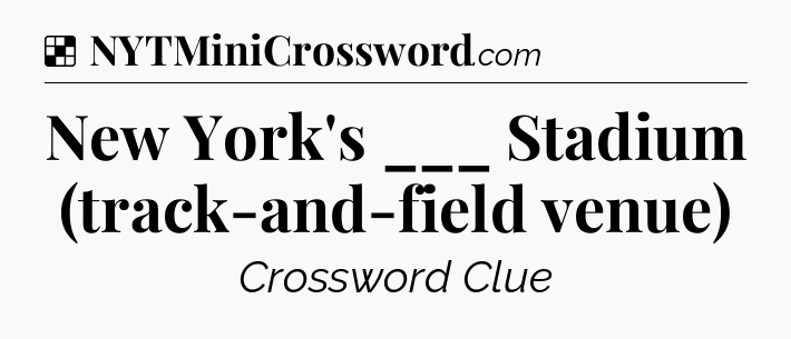 Solution: New York's ___ Stadium (track-and-field venue) - NYT Crossword