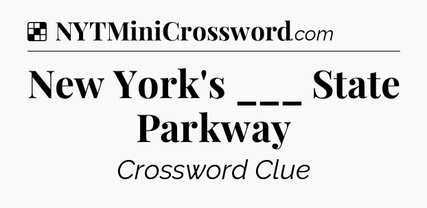 Solution: New York's ___ State Parkway - NYT Crossword