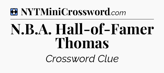 Solution: N.B.A. Hall-of-Famer Thomas - NYT Mini Crossword
