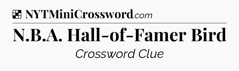Solution: N.B.A. Hall-of-Famer Bird - NYT Crossword