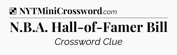 Solution: N.B.A. Hall-of-Famer Bill - NYT Crossword