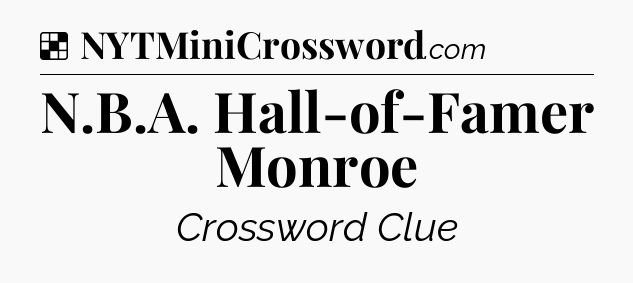 Solution: N.B.A. Hall-of-Famer Monroe - NYT Crossword