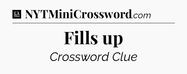Fills up - LA Times Crossword