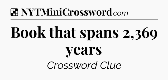 Solution: Book that spans 2,369 years - NYT Crossword