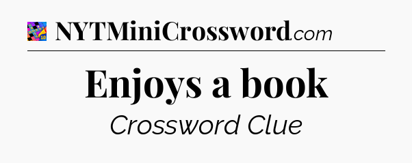 Enjoys a book Crossword Clue