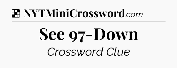 Solution: See 97-Down - NYT Crossword