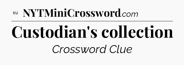 Custodian's collection - WSJ Crossword