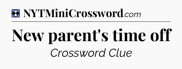 Solution: New parent's time off - NYT Mini Crossword