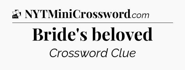 Bride's beloved - Daily Themed Mini Crossword