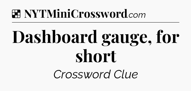 Solution: Dashboard gauge, for short - NYT Crossword