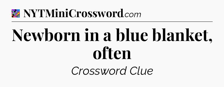 Newborn in a blue blanket, often Crossword Clue