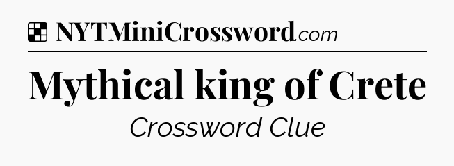 Solution: Mythical king of Crete - NYT Crossword
