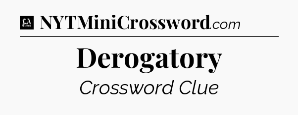 Derogatory - LA Times Crossword