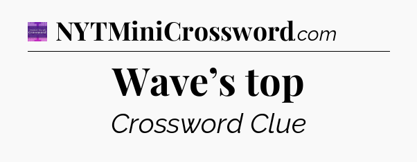 Wave’s top - Thomas Joseph Crossword
