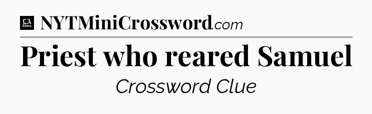 Priest who reared Samuel - LA Times Crossword