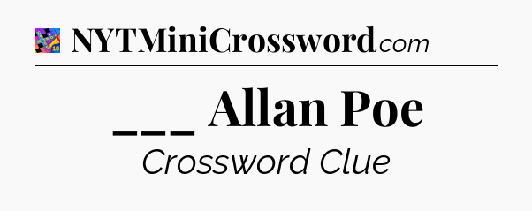 ___ Allan Poe Crossword Clue