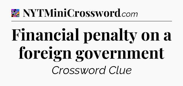 Financial penalty on a foreign government Crossword Clue