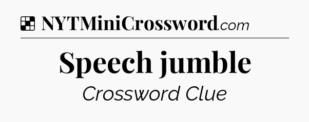 Solution: Speech jumble - NYT Crossword