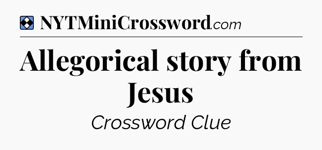 Solution: Allegorical story from Jesus - NYT Mini Crossword