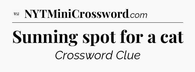 Sunning spot for a cat - WSJ Crossword