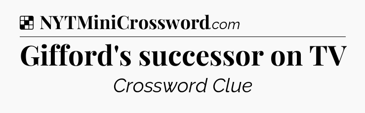 Solution: Gifford's successor on TV - NYT Crossword