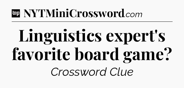 Linguistics expert's favorite board game Crossword Clue