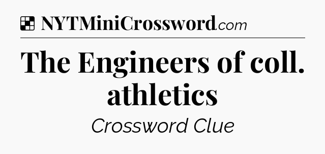 Solution: The Engineers of coll. athletics - NYT Crossword