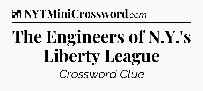 Solution: The Engineers of N.Y.'s Liberty League - NYT Crossword
