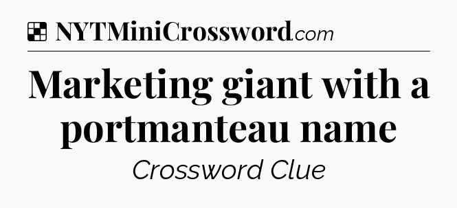Solution: Marketing giant with a portmanteau name - NYT Crossword