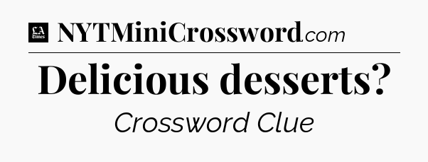 Delicious desserts - LA Times Crossword