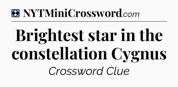 Solution: Brightest star in the constellation Cygnus - NYT Mini Crossword