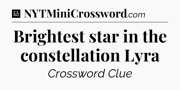 Brightest star in the constellation Lyra - LA Times Crossword