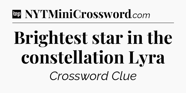Brightest star in the constellation Lyra Crossword Clue