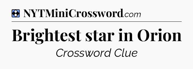 Solution: Brightest star in Orion - NYT Mini Crossword