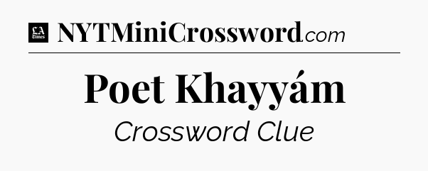 Poet Khayyám - LA Times Crossword