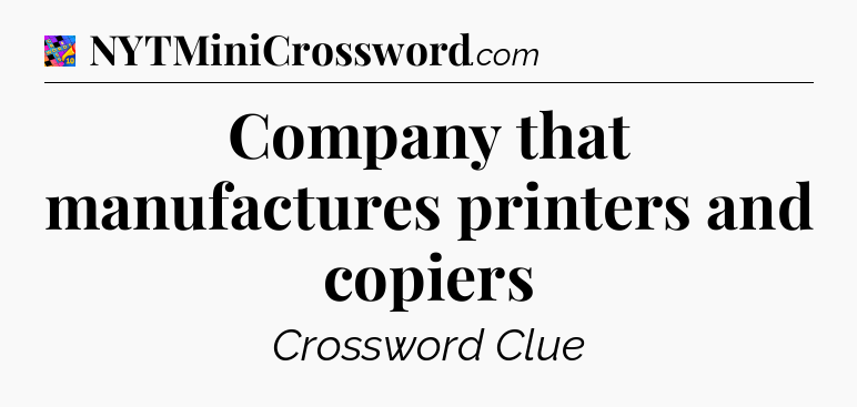 Company that manufactures printers and copiers Crossword Clue