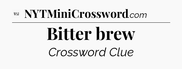 Bitter brew - WSJ Crossword