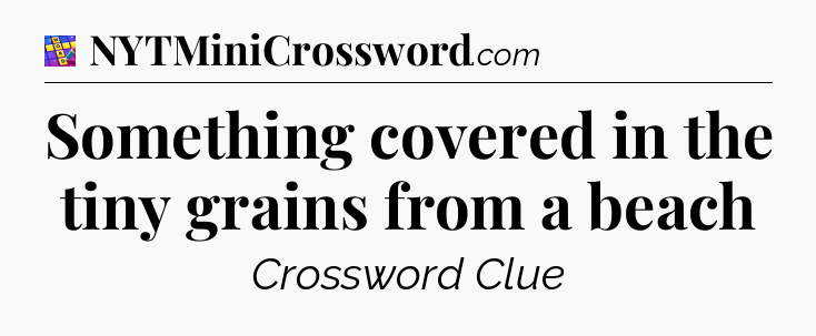 Something covered in the tiny grains from a beach Codycross