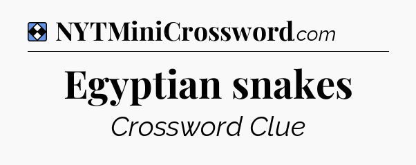 Solution: Egyptian snakes - NYT Mini Crossword