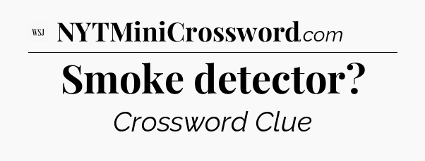 Smoke detector - WSJ Crossword