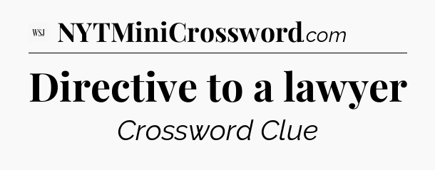 Directive to a lawyer - WSJ Crossword
