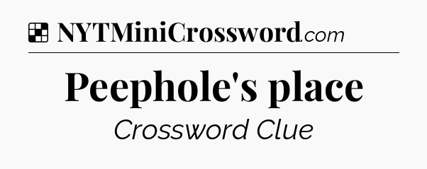 Solution: Peephole's place - NYT Crossword