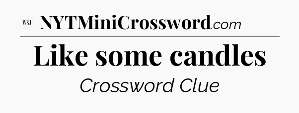 Like some candles - WSJ Crossword