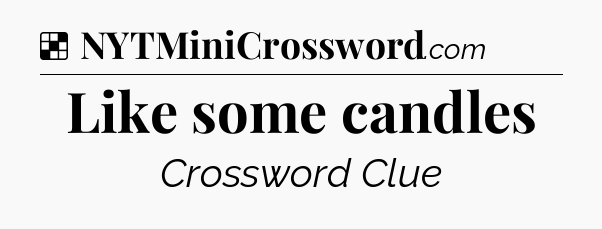 Solution: Like some candles - NYT Crossword