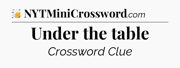 Under the table - 7 Little Words